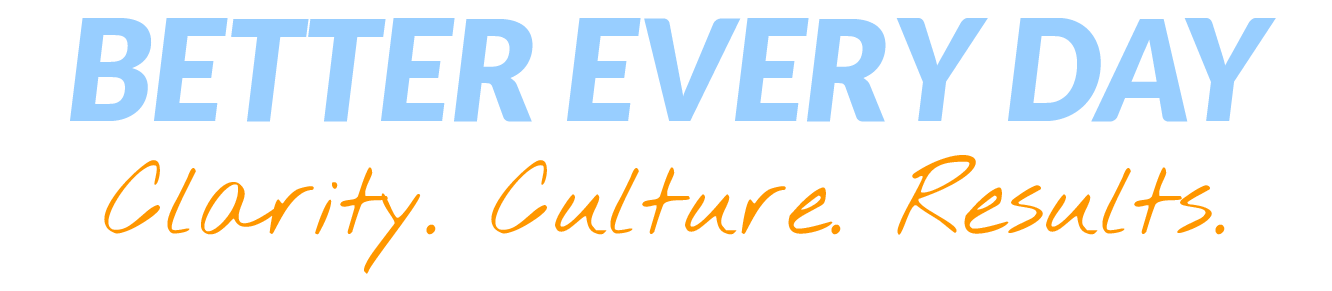 Text reading "BETTER EVERY DAY: Clarity. Culture. Results".